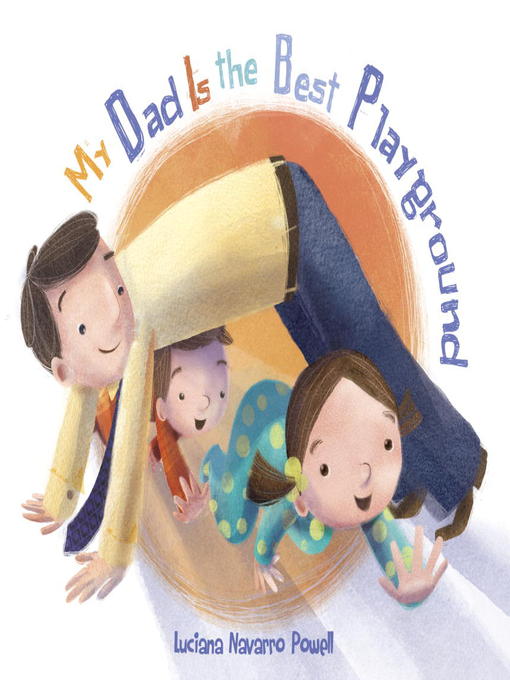 Title details for My Dad Is the Best Playground by Luciana Navarro Powell - Available